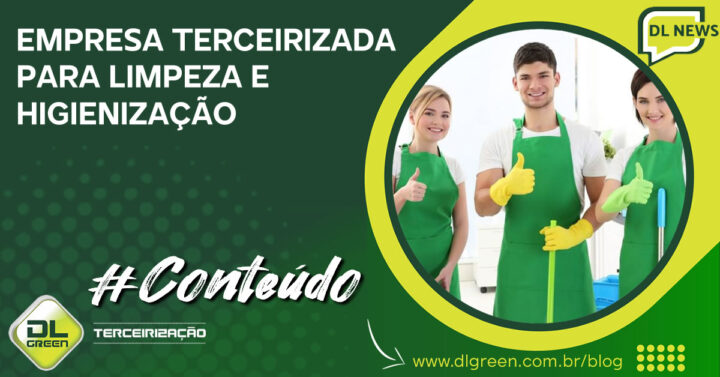 Limpeza E Higienização Conte Com Empresa Terceirizada Dl Green 5247