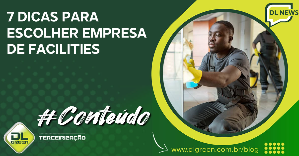 7 Dicas Para Escolher Uma Empresa De Facilities Dl Green Terceirização 9163