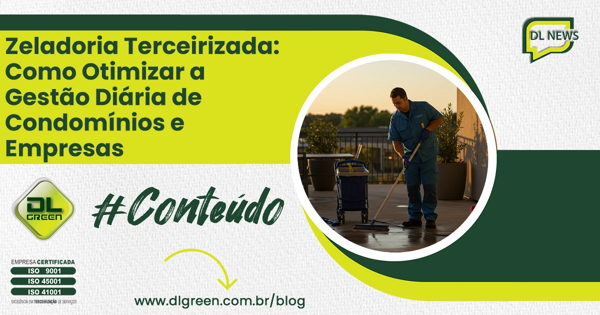 Zeladoria Terceirizada: Como Otimizar a Gestão Diária de Condomínios e Empresas