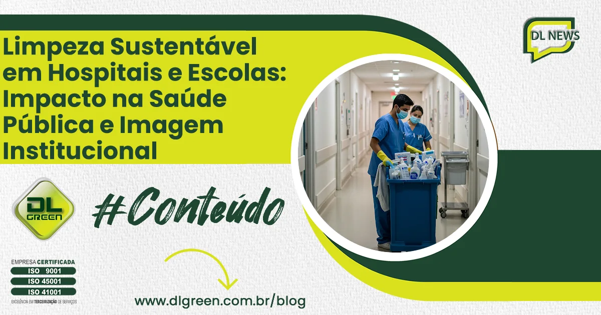 Limpeza Sustentável em Hospitais e Escolas: Impacto na Saúde Pública e Imagem Institucional