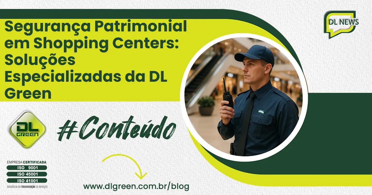Segurança Patrimonial em Shopping Centers: Soluções Especializadas da DL Green