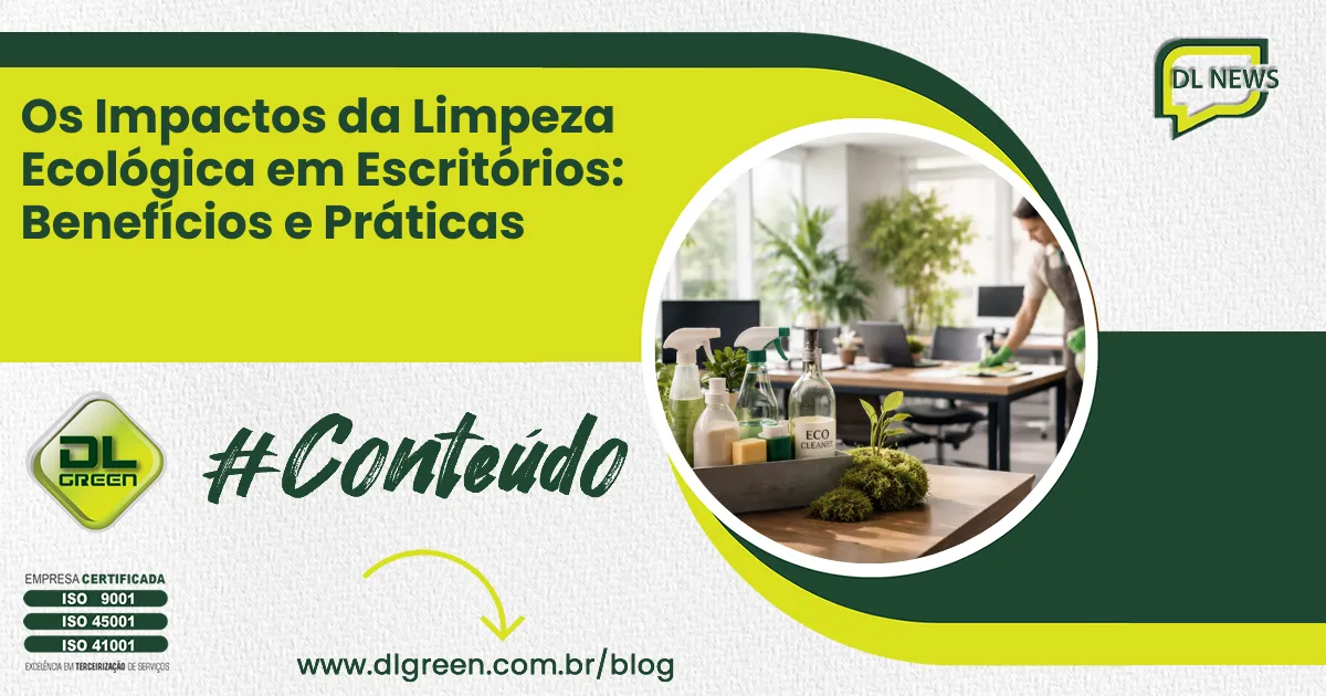 Os Impactos da Limpeza Ecológica em Escritórios: Benefícios e Práticas