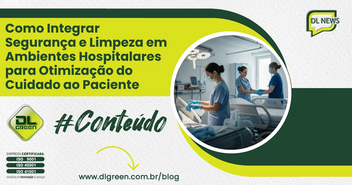 Como Integrar Segurança e Limpeza em Ambientes Hospitalares para Otimização do Cuidado ao Paciente